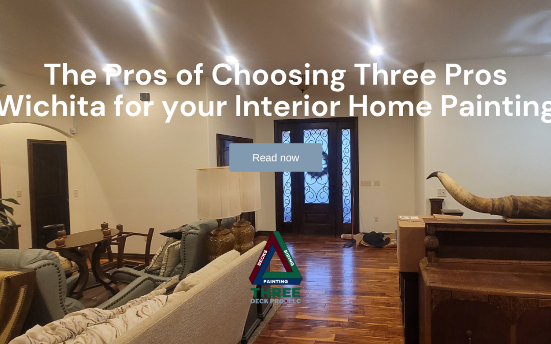The Pros of Choosing Three Pros Wichita for your Interior Home Painting